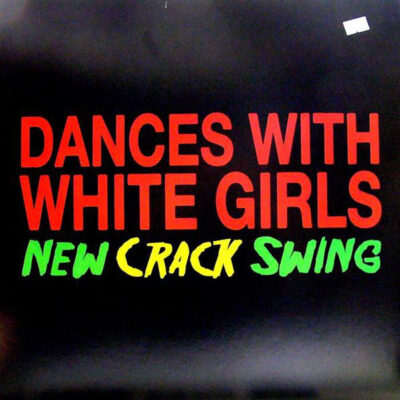 Dances With White Girls - New Crack Swing - 12"