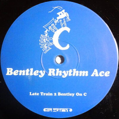 Bentley Rhythm Ace - Late Train 2 Bentley On C - 12"